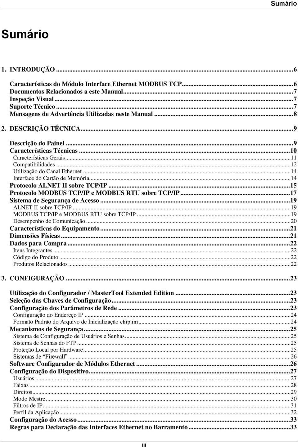 .. 12 Utilização do Canal Ethernet... 14 Interface do Cartão de Memória... 14 Protocolo ALNET II sobre TCP/IP... 15 Protocolo MODBUS TCP/IP e MODBUS RTU sobre TCP/IP.