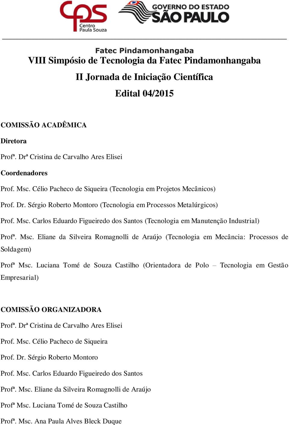 Carlos Eduardo Figueiredo dos Santos (Tecnologia em Manutenção Industrial) Profª. Msc. Eliane da Silveira Romagnolli de Araújo (Tecnologia em Mecância: Processos de Soldagem) Profª Msc.