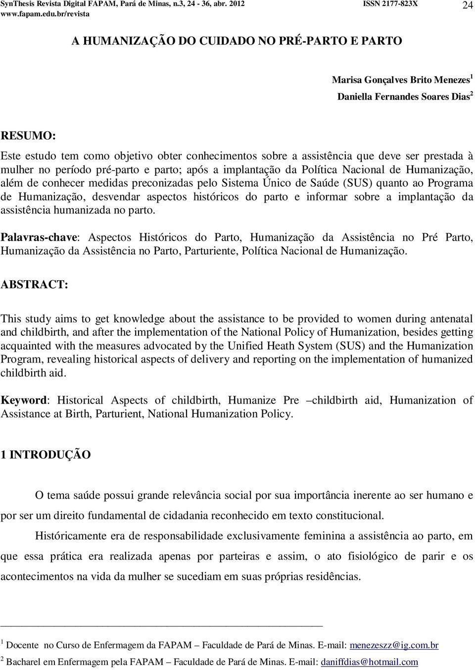 Programa de Humanização, desvendar aspectos históricos do parto e informar sobre a implantação da assistência humanizada no parto.