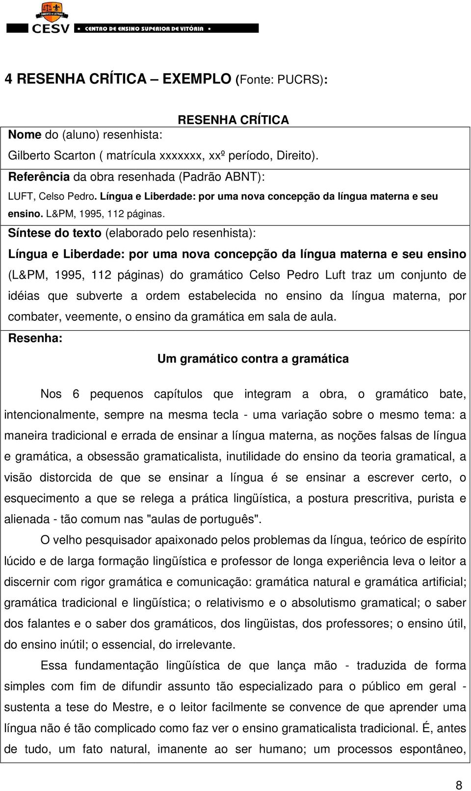 Síntese do texto (elaborado pelo resenhista): Língua e Liberdade: por uma nova concepção da língua materna e seu ensino (L&PM, 1995, 112 páginas) do gramático Celso Pedro Luft traz um conjunto de