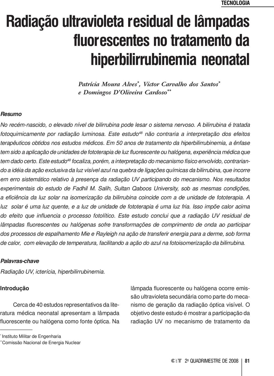 Este estudo 48 não contraria a interpretação dos efeitos terapêuticos obtidos nos estudos médicos.