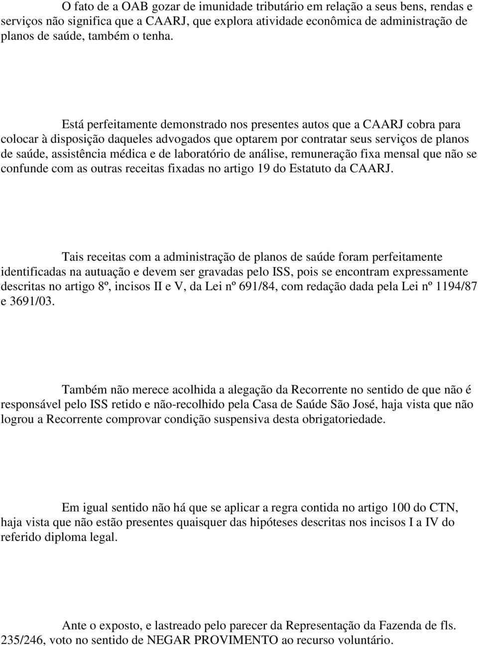 laboratório de análise, remuneração fixa mensal que não se confunde com as outras receitas fixadas no artigo 19 do Estatuto da CAARJ.