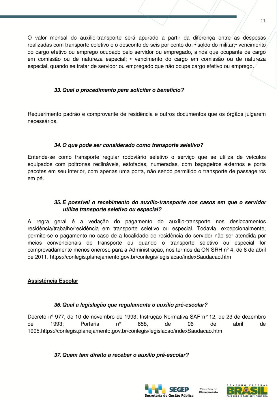 de servidor ou empregado que não ocupe cargo efetivo ou emprego. 33. Qual o procedimento para solicitar o benefício?