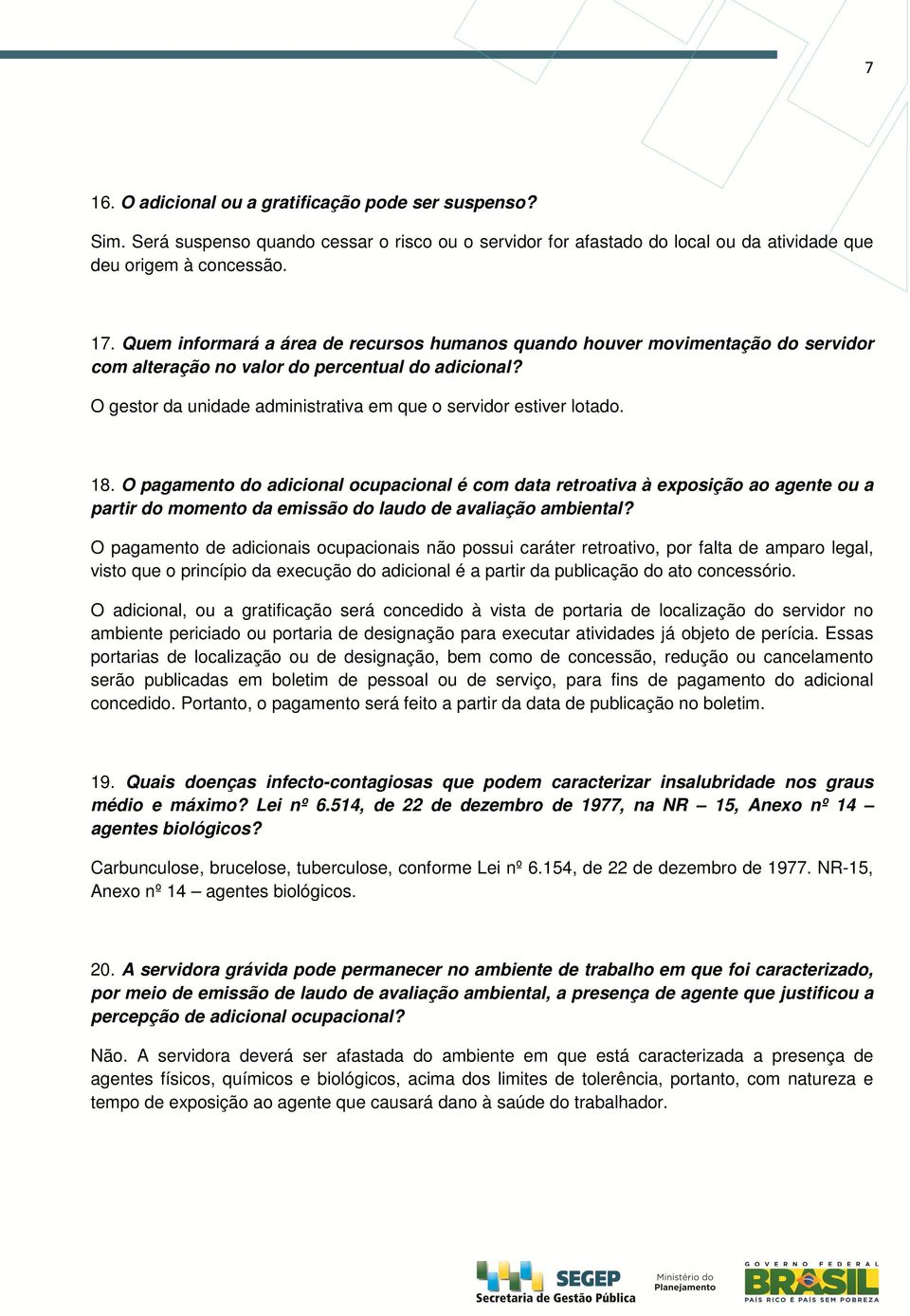 18. O pagamento do adicional ocupacional é com data retroativa à exposição ao agente ou a partir do momento da emissão do laudo de avaliação ambiental?