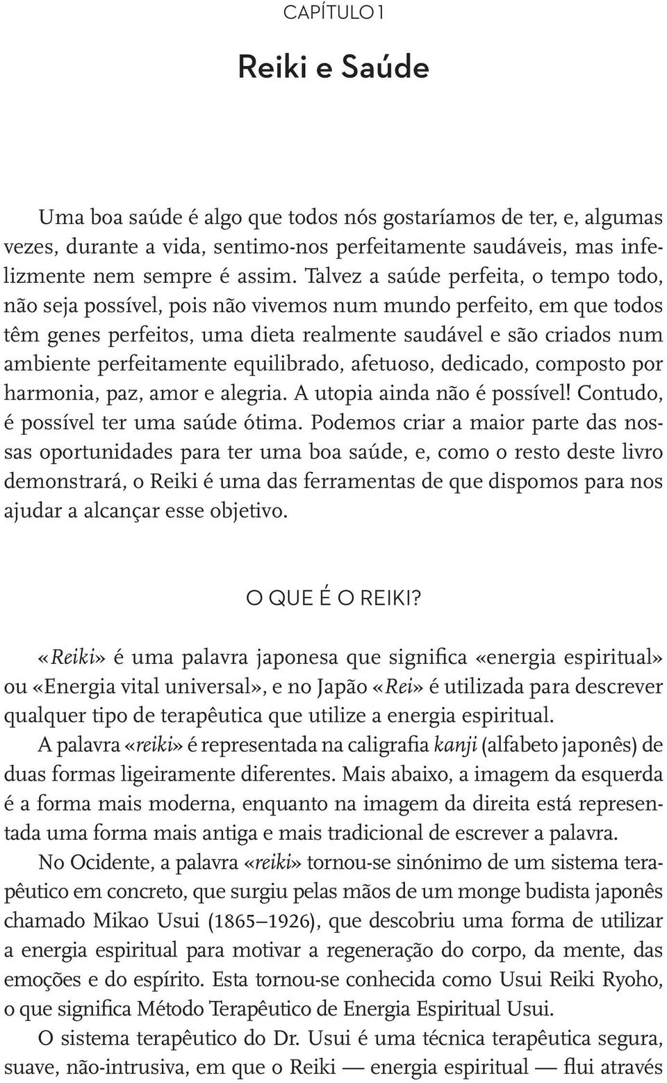 equilibrado, afetuoso, dedicado, composto por harmonia, paz, amor e alegria. A utopia ainda não é possível! Contudo, é possível ter uma saúde ótima.