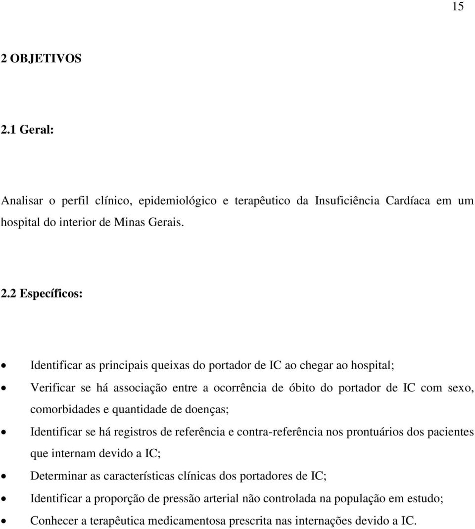 quantidade de doenças; Identificar se há registros de referência e contra-referência nos prontuários dos pacientes que internam devido a IC; Determinar as características