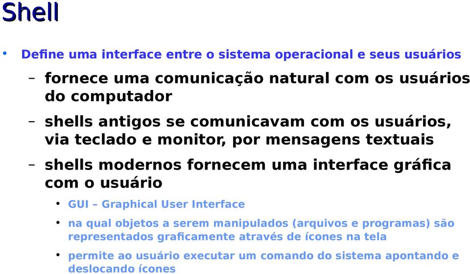 uma interface gráfica com o usuário GUI Graphical User Interface na qual objetos a serem manipulados (arquivos e programas) são