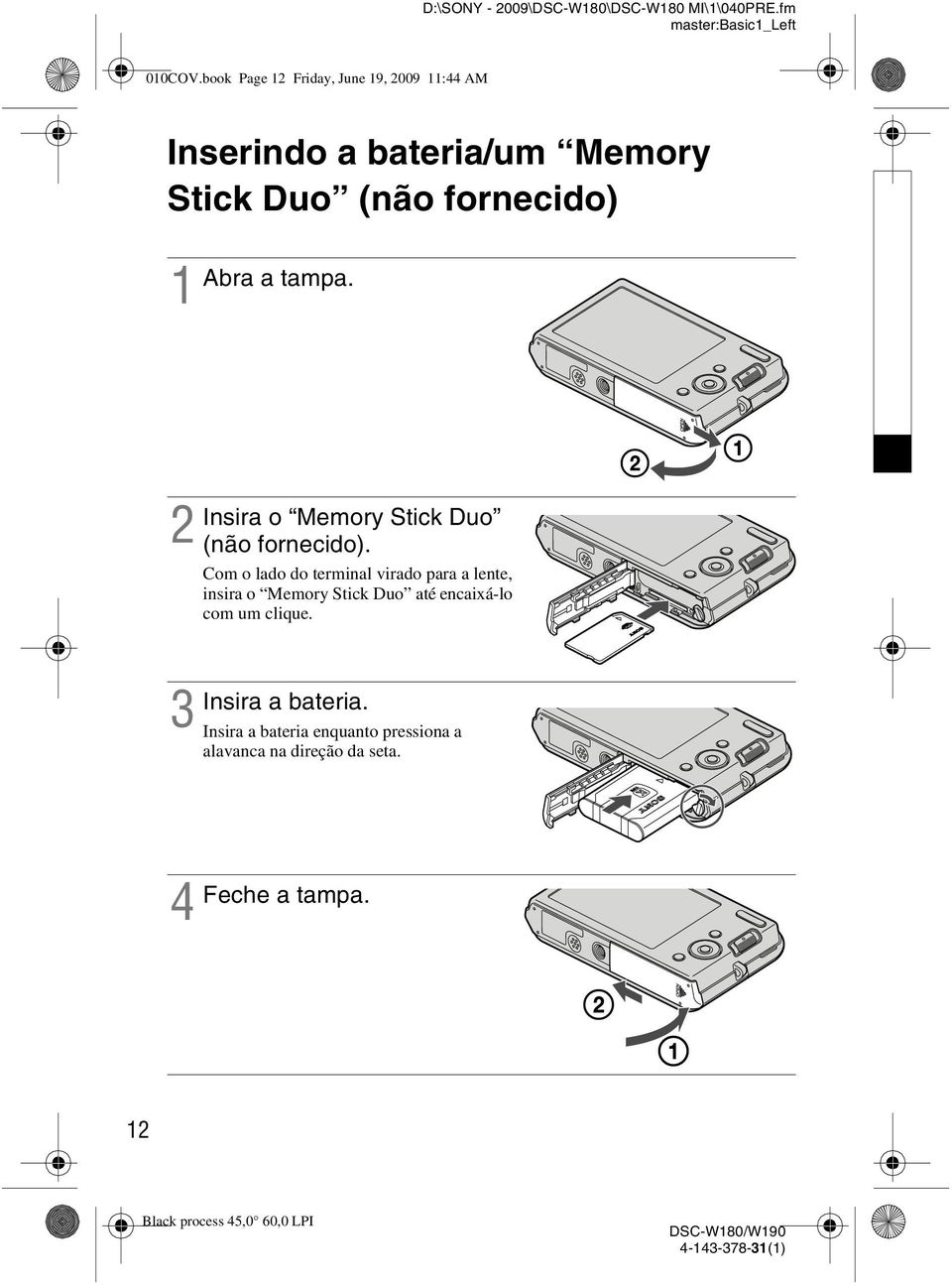 tampa. 2 3 Insira o Memory Stick Duo (não fornecido).