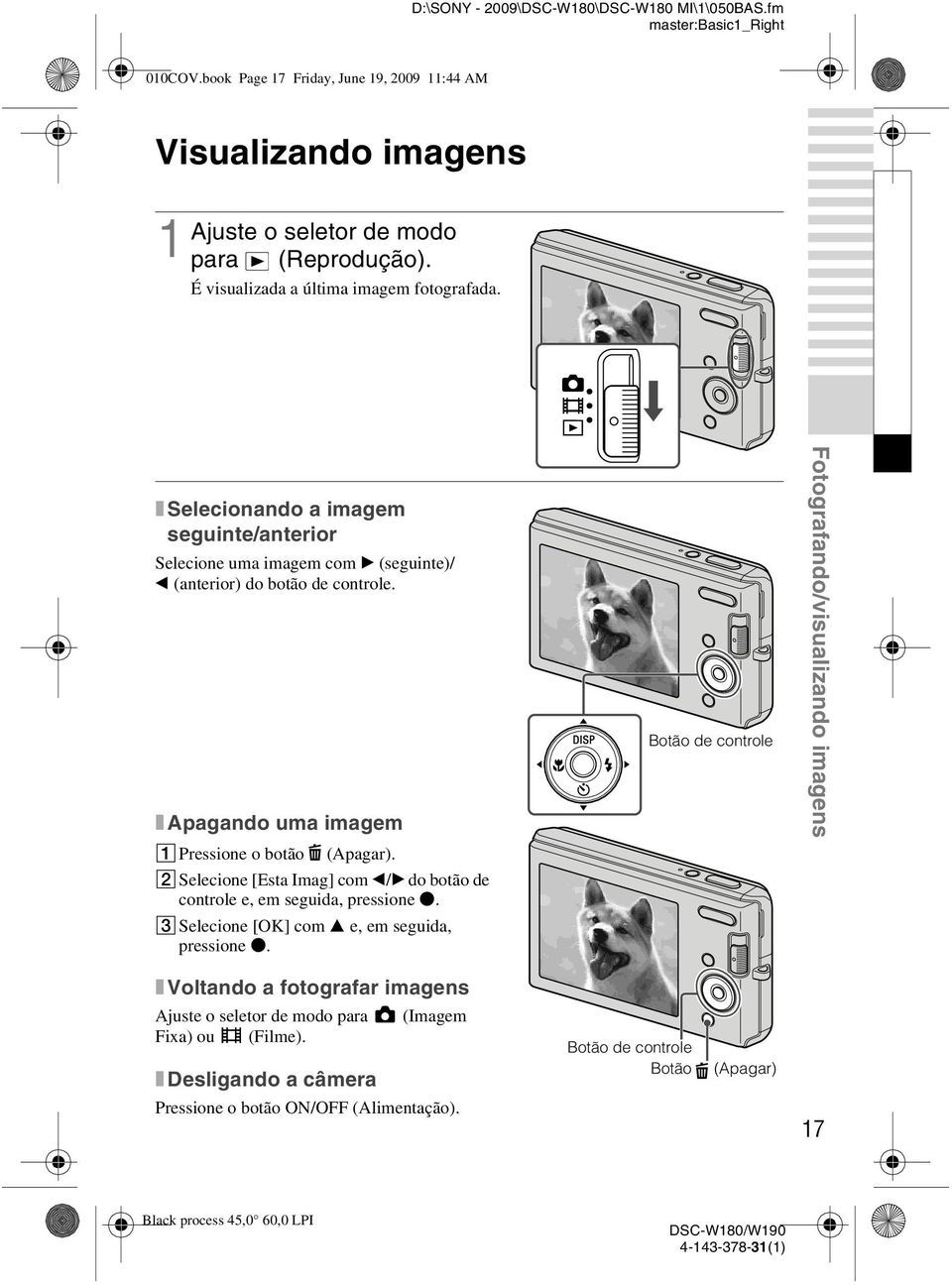 x Apagando uma imagem APressione o botão (Apagar). BSelecione [Esta Imag] com b/b do botão de controle e, em seguida, pressione z. CSelecione [OK] com e, em seguida, pressione z.