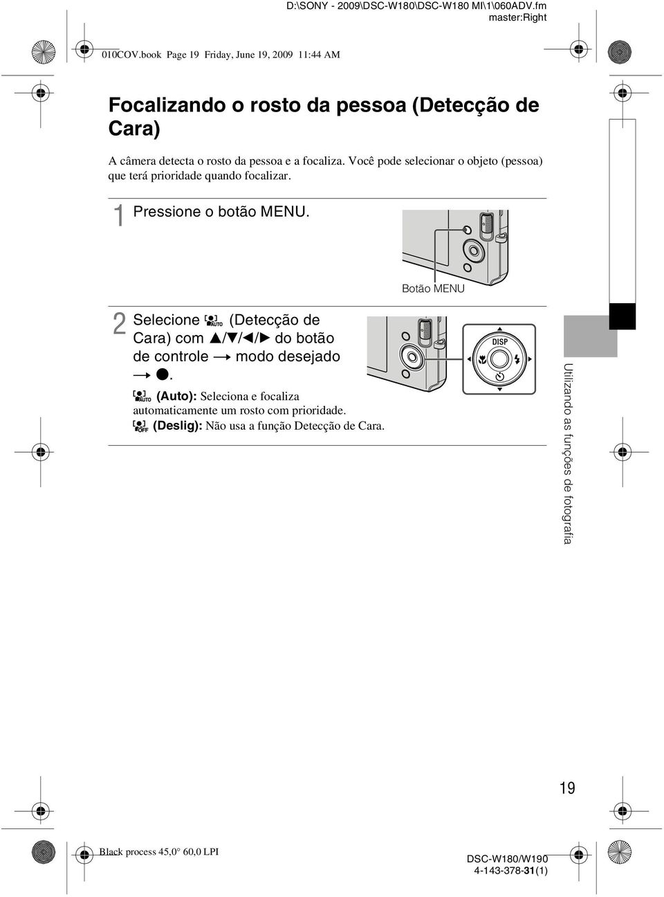 Você pode selecionar o objeto (pessoa) que terá prioridade quando focalizar. Pressione o botão MENU.