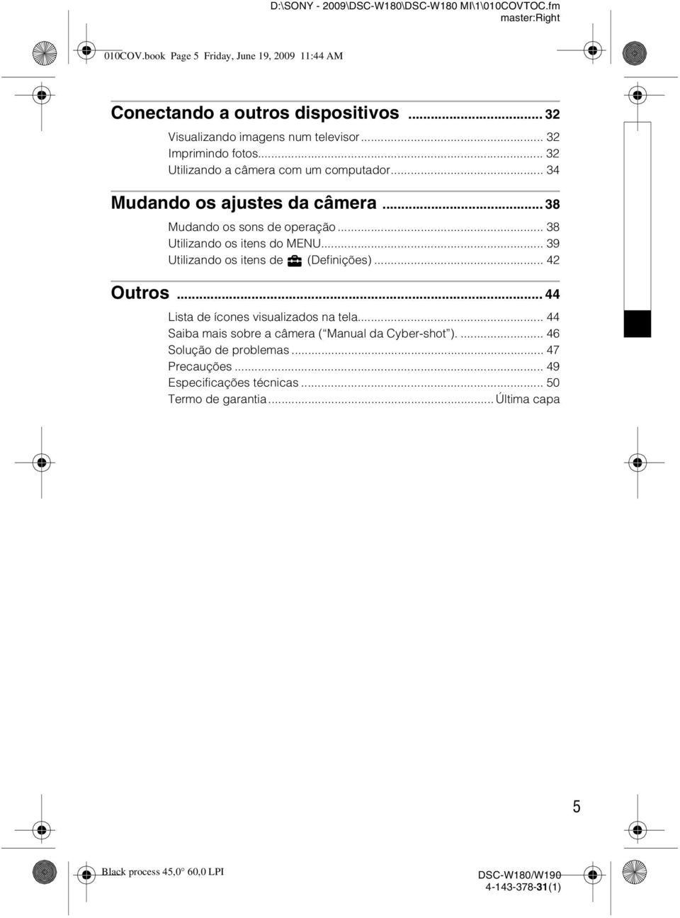 .. 38 Mudando os sons de operação... 38 Utilizando os itens do MENU... 39 Utilizando os itens de (Definições)... 42 Outros.