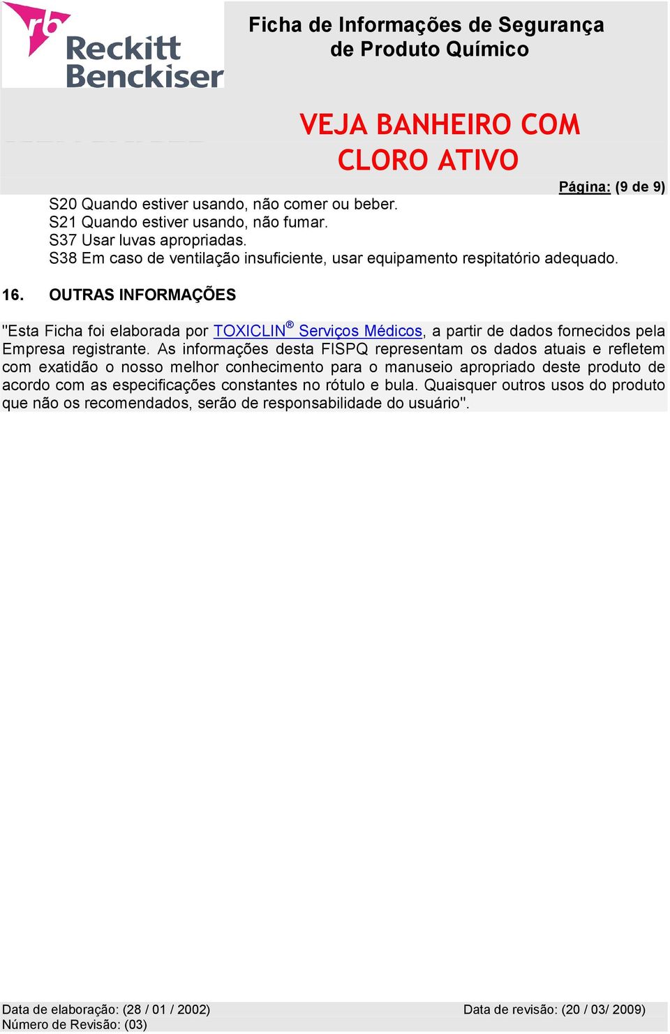 OUTRAS INFORMAÇÕES "Esta Ficha foi elaborada por TOXICLIN Serviços Médicos, a partir de dados fornecidos pela Empresa registrante.