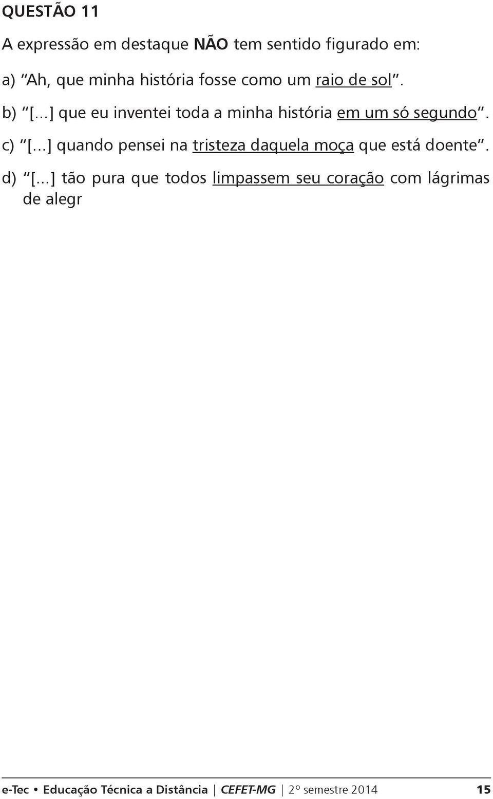 ..] quando pensei na tristeza daquela moça que está doente. d) [.