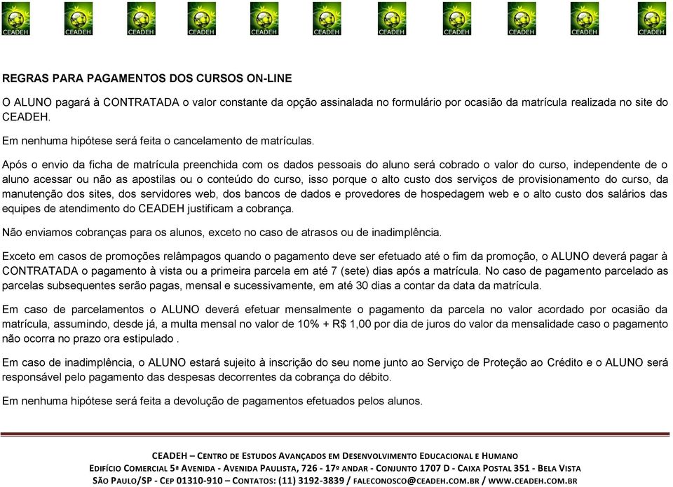 Após o envio da ficha de matrícula preenchida com os dados pessoais do aluno será cobrado o valor do curso, independente de o aluno acessar ou não as apostilas ou o conteúdo do curso, isso porque o