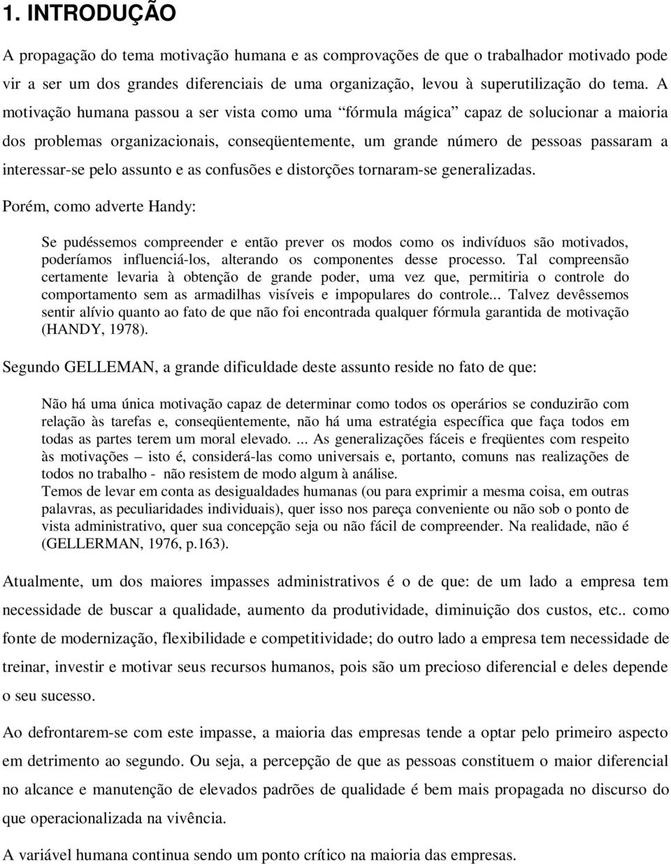 assunto e as confusões e distorções tornaram-se generalizadas.