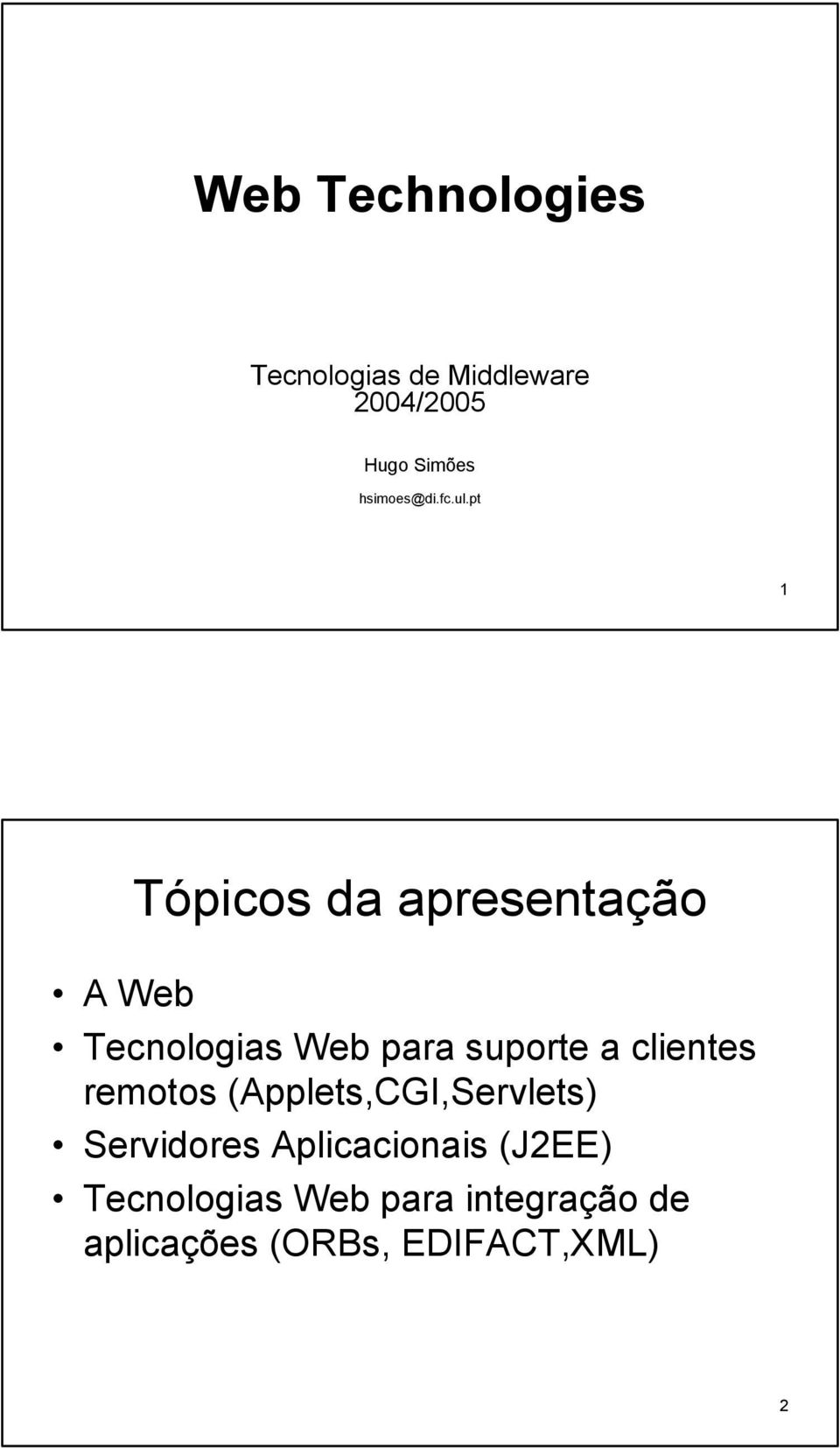 pt 1 A Web Tópicos da apresentação Tecnologias Web para suporte a