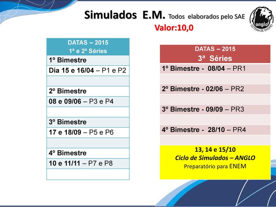 P2 2º Bimestre 08 e 09/06 P3 e P4 3º Bimestre 17 e 18/09 P5 e P6 4º Bimestre 10 e 11/11 P7 e P8