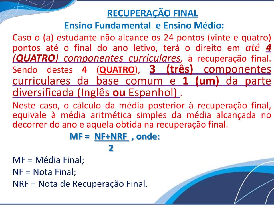 Sendo destes 4 (QUATRO), 3 (três) componentes curriculares da base comum e 1 (um) da parte diversificada (Inglês ou Espanhol).