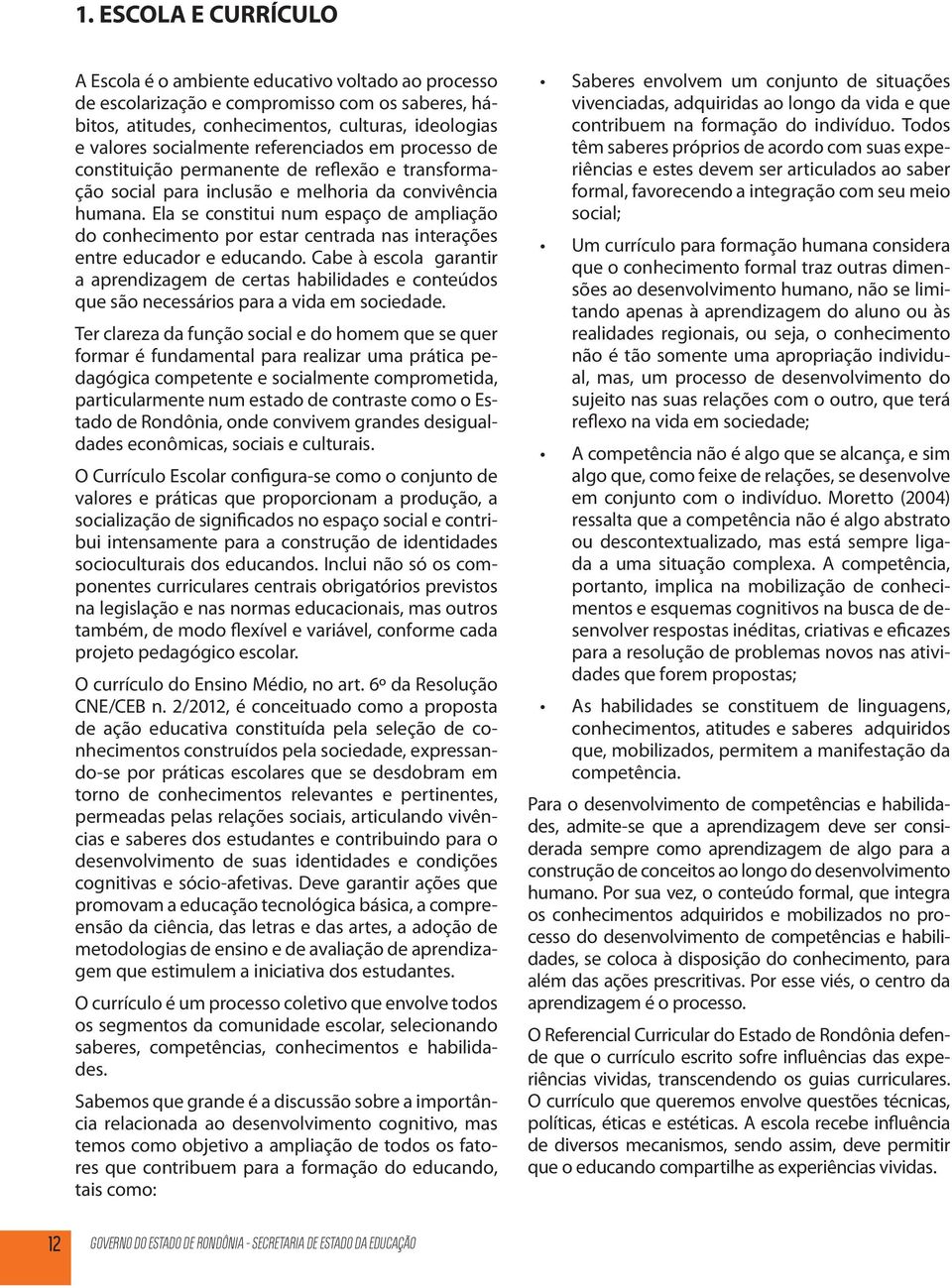 Ela se constitui num espaço de ampliação do conhecimento por estar centrada nas interações entre educador e educando.