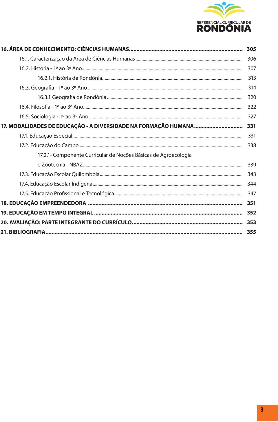 Educação do Campo... 17.2.1- Componente Curricular de Noções Básicas de Agroecologia e Zootecnia - NBAZ... 17.3. Educação Escolar Quilombola... 17.4. Educação Escolar Indígena... 17.5.