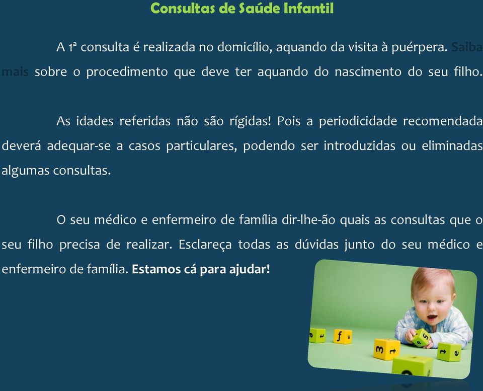 Pois a periodicidade recomendada deverá adequar-se a casos particulares, podendo ser introduzidas ou eliminadas algumas consultas.