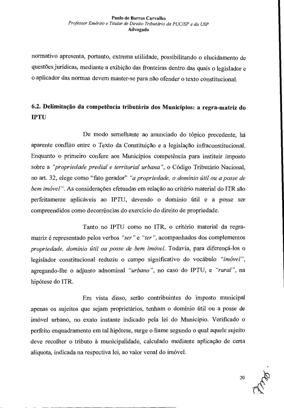 DellmitaçAo da competência tributária dos Municipios: a rcgra-matriz do IPTU De modo semeihante ao anunciado do tópico precedente, ha aparente conflito entre o Texto da ConstituiçAo e a legislaçao