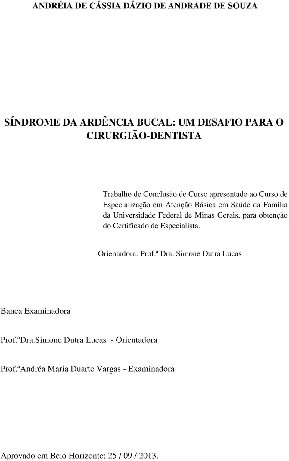 Minas Gerais, para obtenção do Certificado de Especialista. Orientadora: Prof.ª Dra.