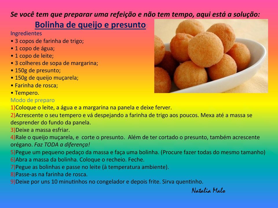 2)Acrescente o seu tempero e vá despejando a farinha de trigo aos poucos. Mexa até a massa se desprender do fundo da panela. 3)Deixe a massa esfriar. 4)Rale o queijo muçarela, e corte o presunto.