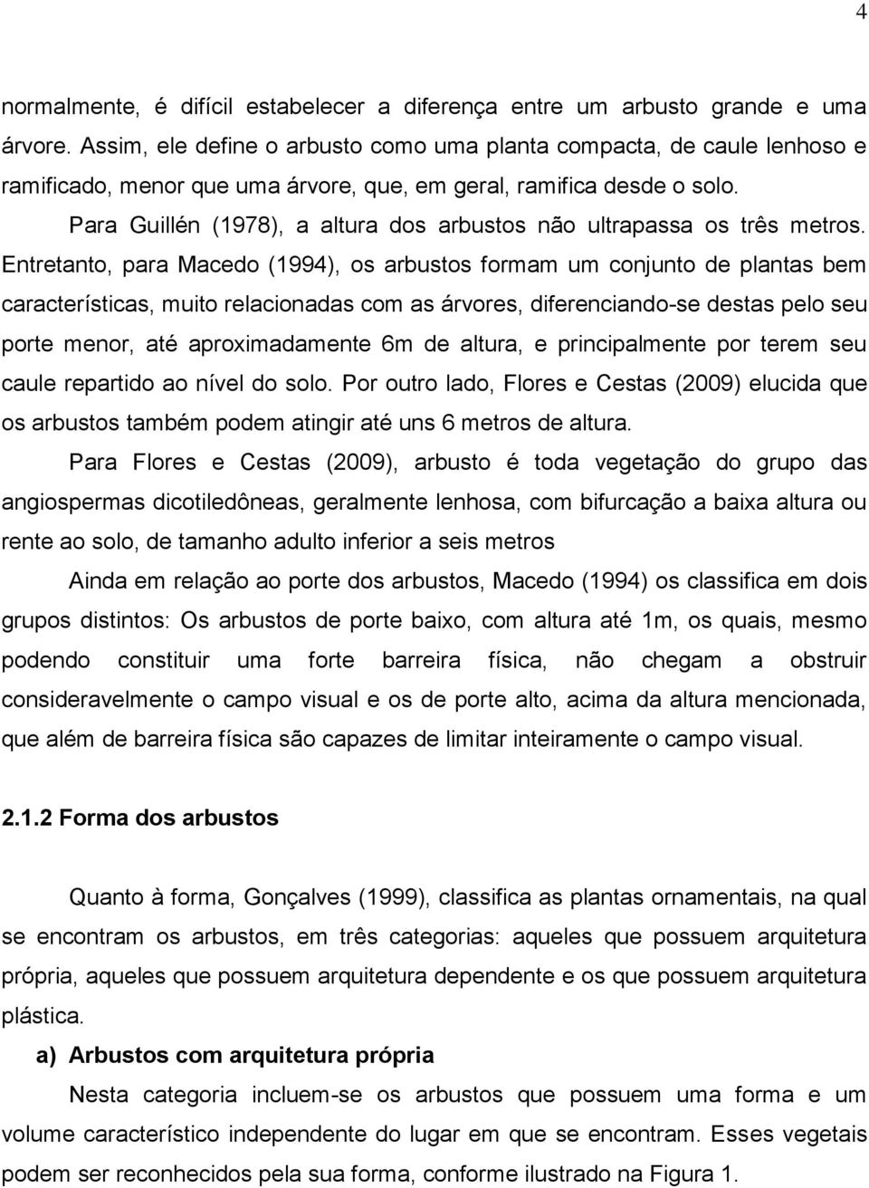 Para Guillén (1978), a altura dos arbustos não ultrapassa os três metros.