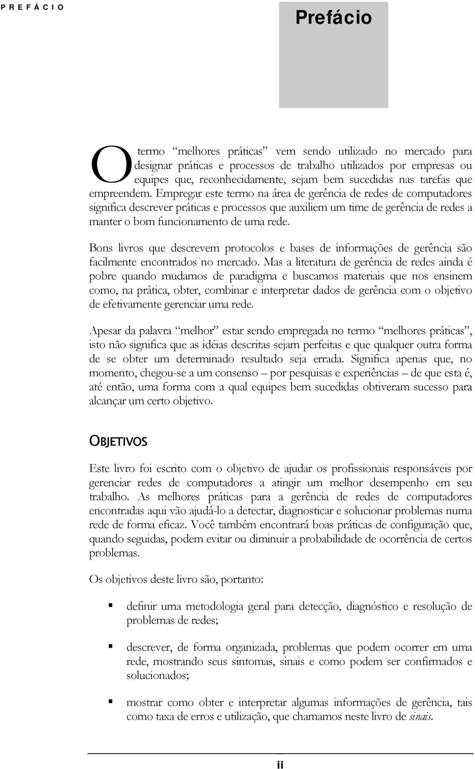 Empregar este termo na área de gerência de redes de computadores significa descrever práticas e processos que auxiliem um time de gerência de redes a manter o bom funcionamento de uma rede.