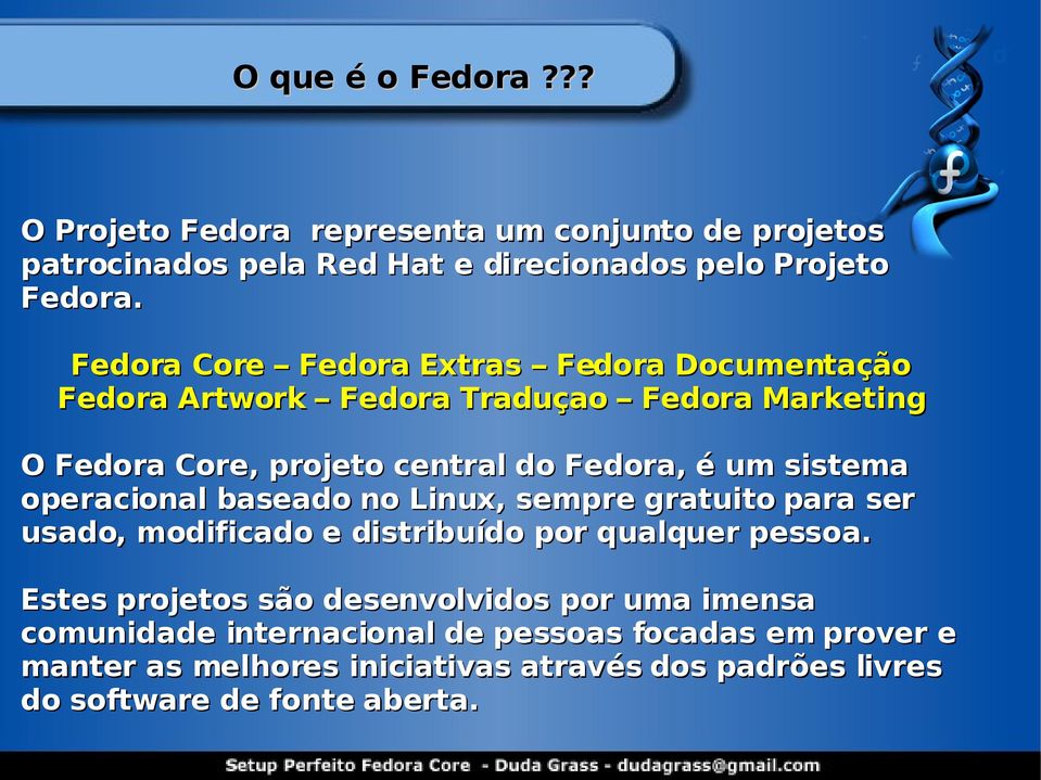 sistema operacional baseado no Linux, sempre gratuito para ser usado, modificado e distribuído por qualquer pessoa.