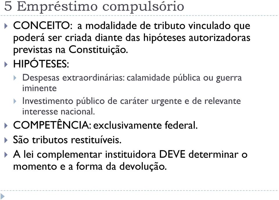 HIPÓTESES: Despesas extraordinárias: calamidade pública ou guerra iminente Investimento público de caráter