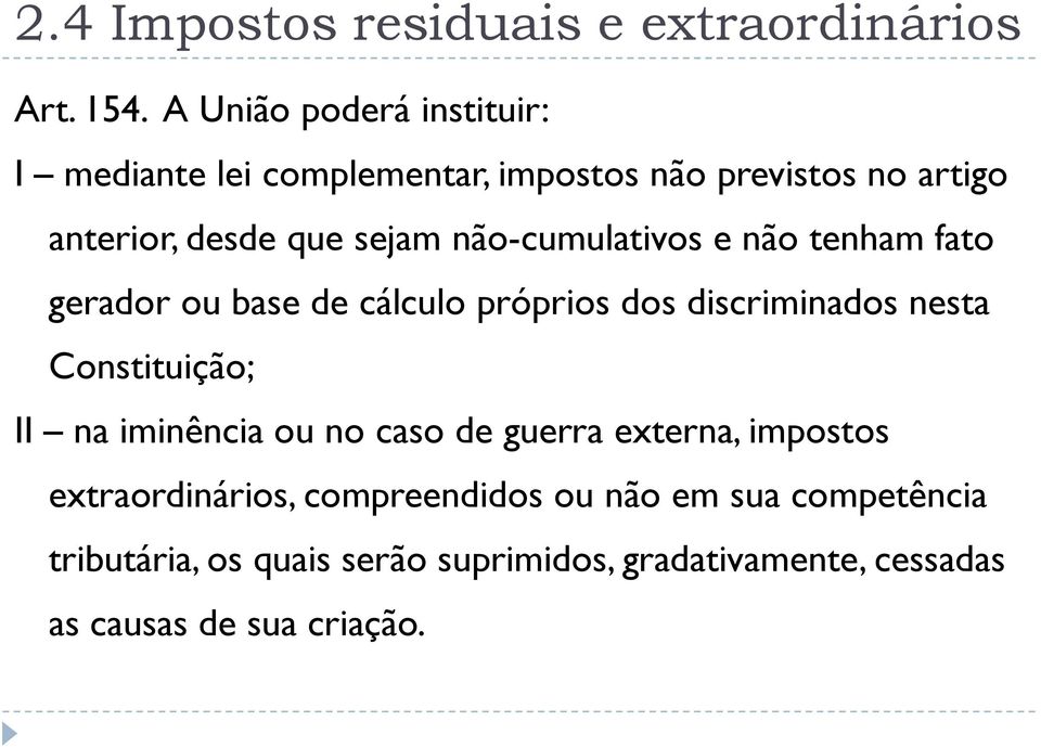 não-cumulativos e não tenham fato gerador ou base de cálculo próprios dos discriminados nesta Constituição; II na