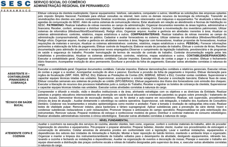 problemas relacionados com máquinas e equipamentos Ter atualizado a leitura das agendas de comunicação do SESC.