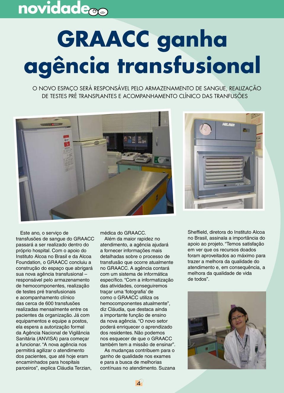 Com o apoio do Instituto Alcoa no Brasil e da Alcoa Foundation, o GRAACC concluiu a construção do espaço que abrigará sua nova agência transfusional responsável pelo armazenamento de hemocomponentes,