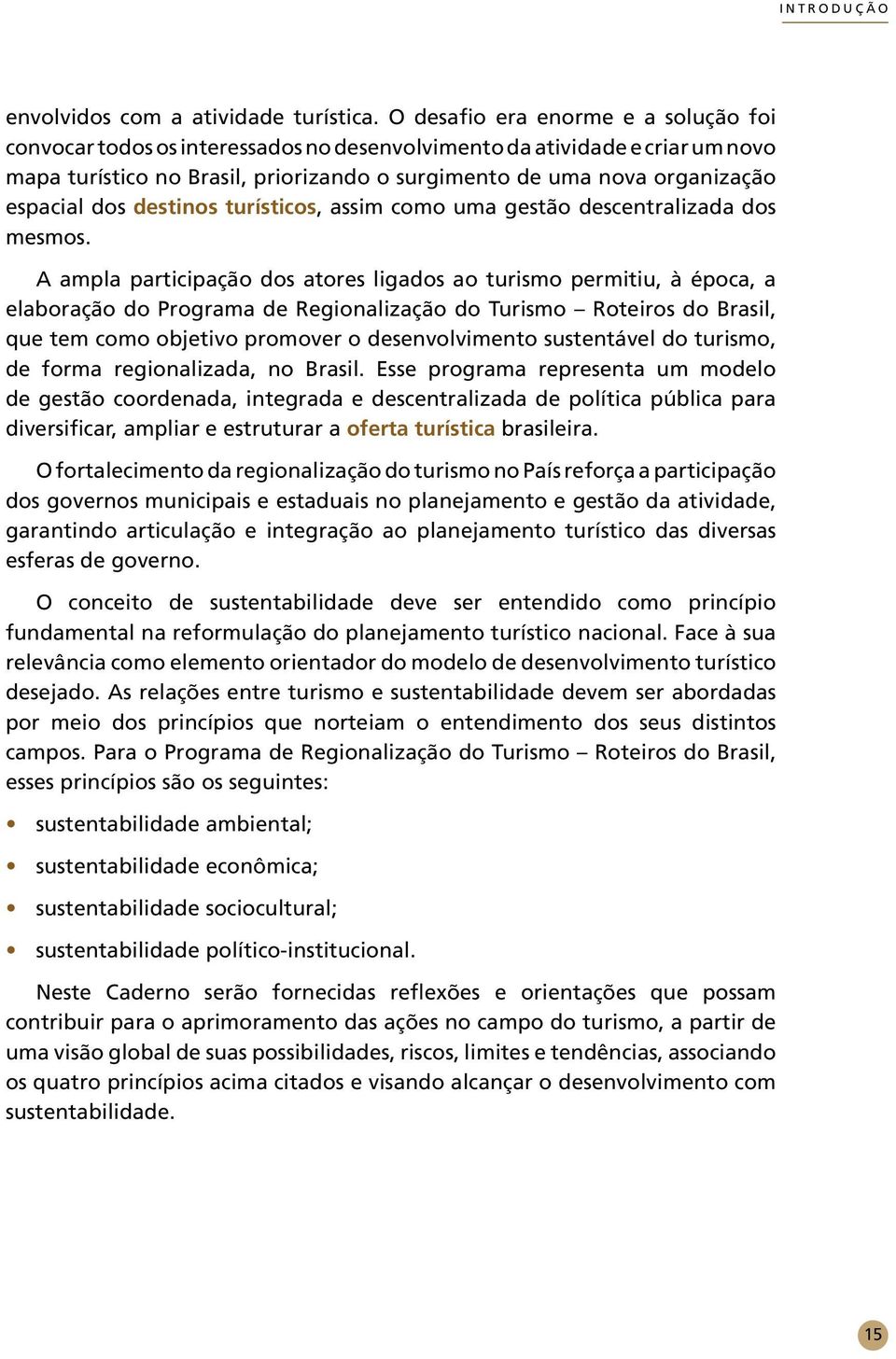 dos destinos turísticos, assim como uma gestão descentralizada dos mesmos.