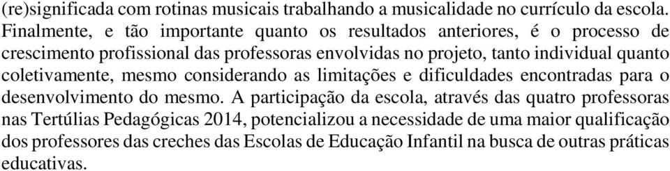 individual quanto coletivamente, mesmo considerando as limitações e dificuldades encontradas para o desenvolvimento do mesmo.