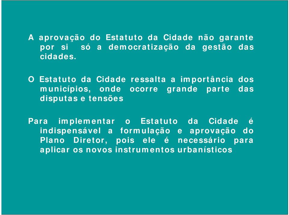 O Estatuto da Cidade ressalta a importância dos municípios, onde ocorre grande parte das