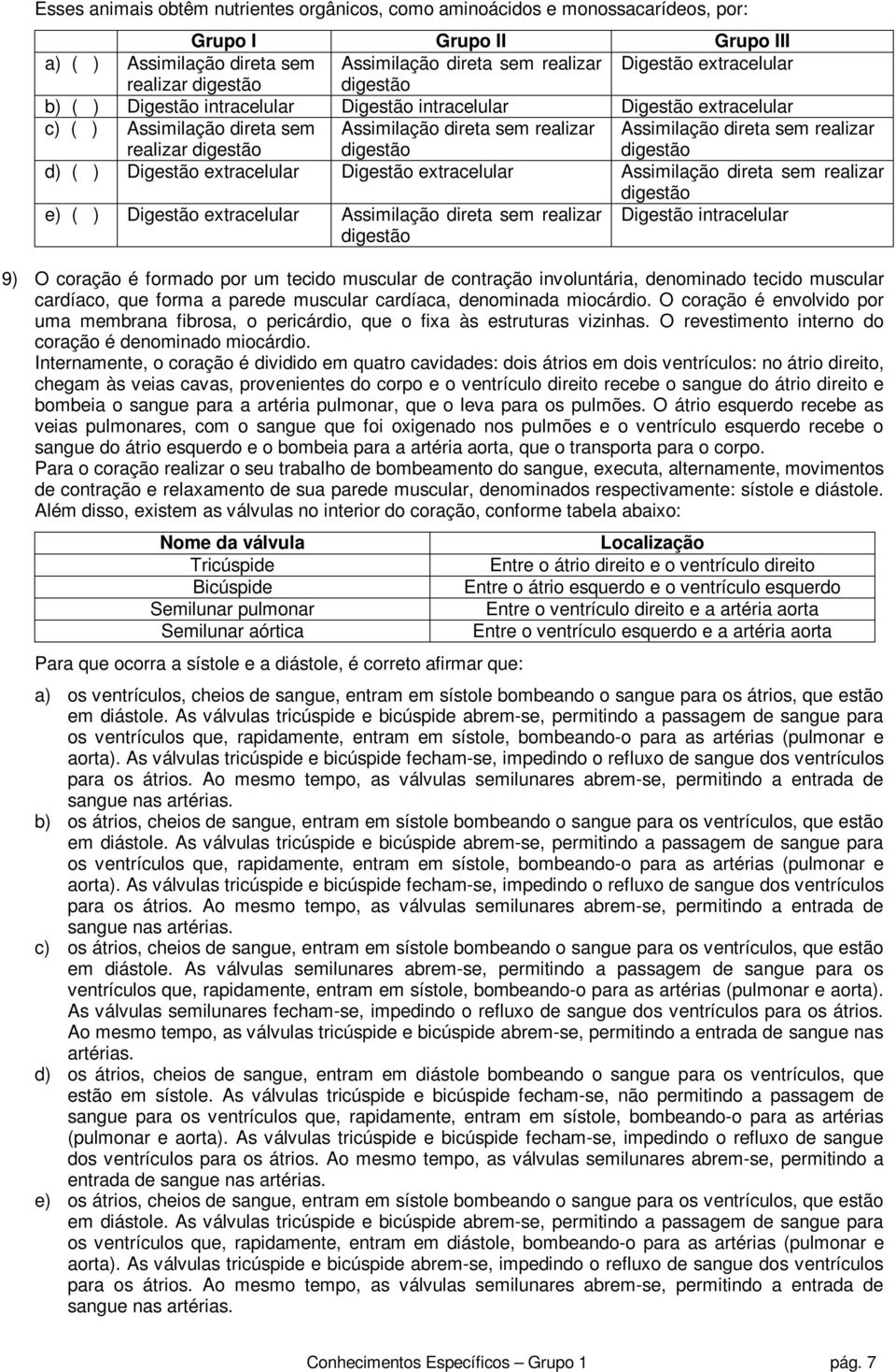 Assimilação direta sem realizar digestão d) ( ) Digestão extracelular Digestão extracelular Assimilação direta sem realizar digestão e) ( ) Digestão extracelular Assimilação direta sem realizar