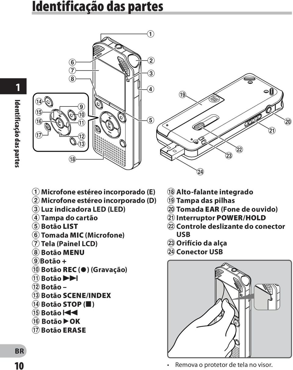 Tomada MIC (Microfone) 7 Tela (Painel LCD) 8 Botão MENU 9Botão + 0 Botão REC (s) (Gravação)!