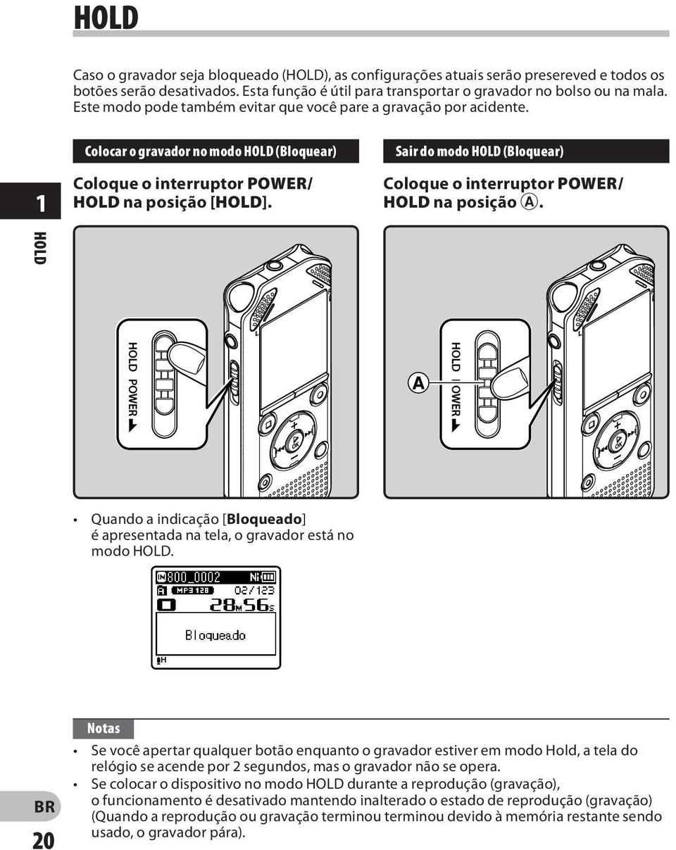 Sair do modo HOLD (Bloquear) Coloque o interruptor POWER/ HOLD na posição A. HOLD Quando a indicação [Bloqueado] é apresentada na tela, o gravador está no modo HOLD.