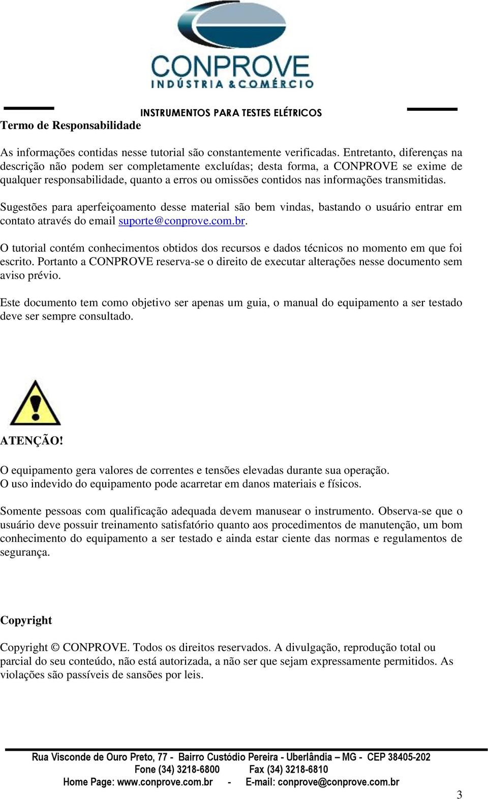 transmitidas. Sugestões para aperfeiçoamento desse material são bem vindas, bastando o usuário entrar em contato através do email suporte@conprove.com.br.