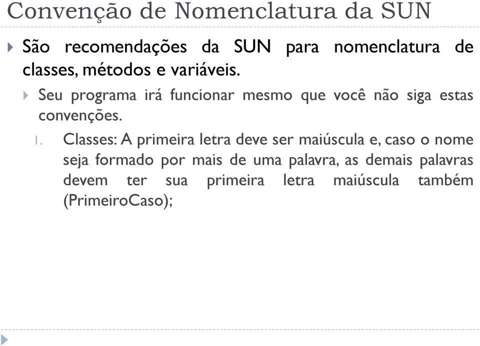 1. Classes: A primeira letra deve ser maiúscula e,caso o nome seja formado por mais de