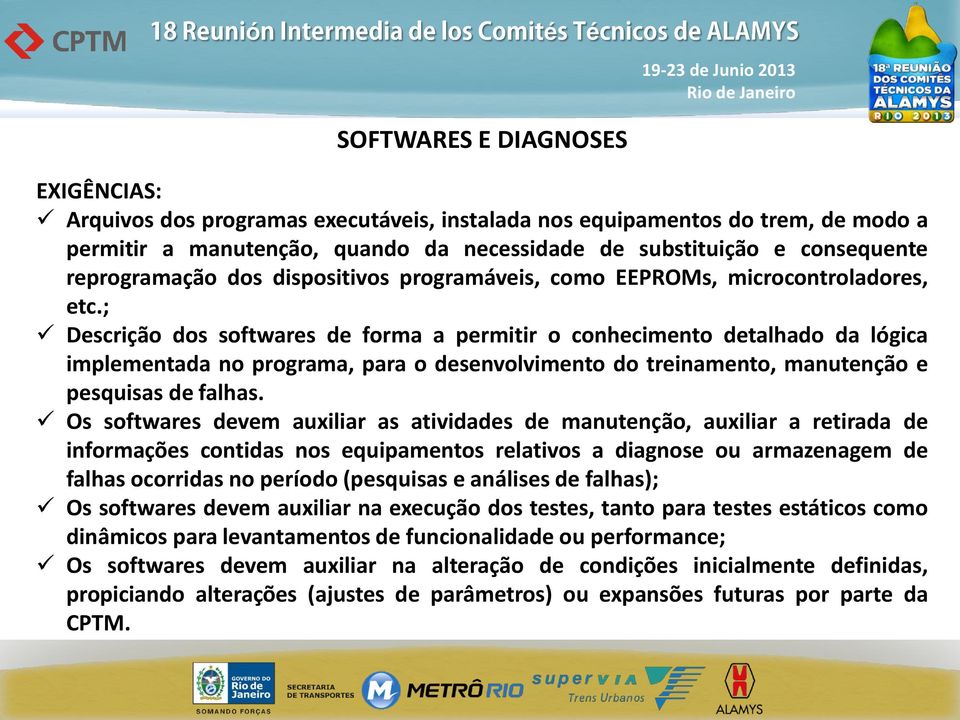 ; Descrição dos softwares de forma a permitir o conhecimento detalhado da lógica implementada no programa, para o desenvolvimento do treinamento, manutenção e pesquisas de falhas.