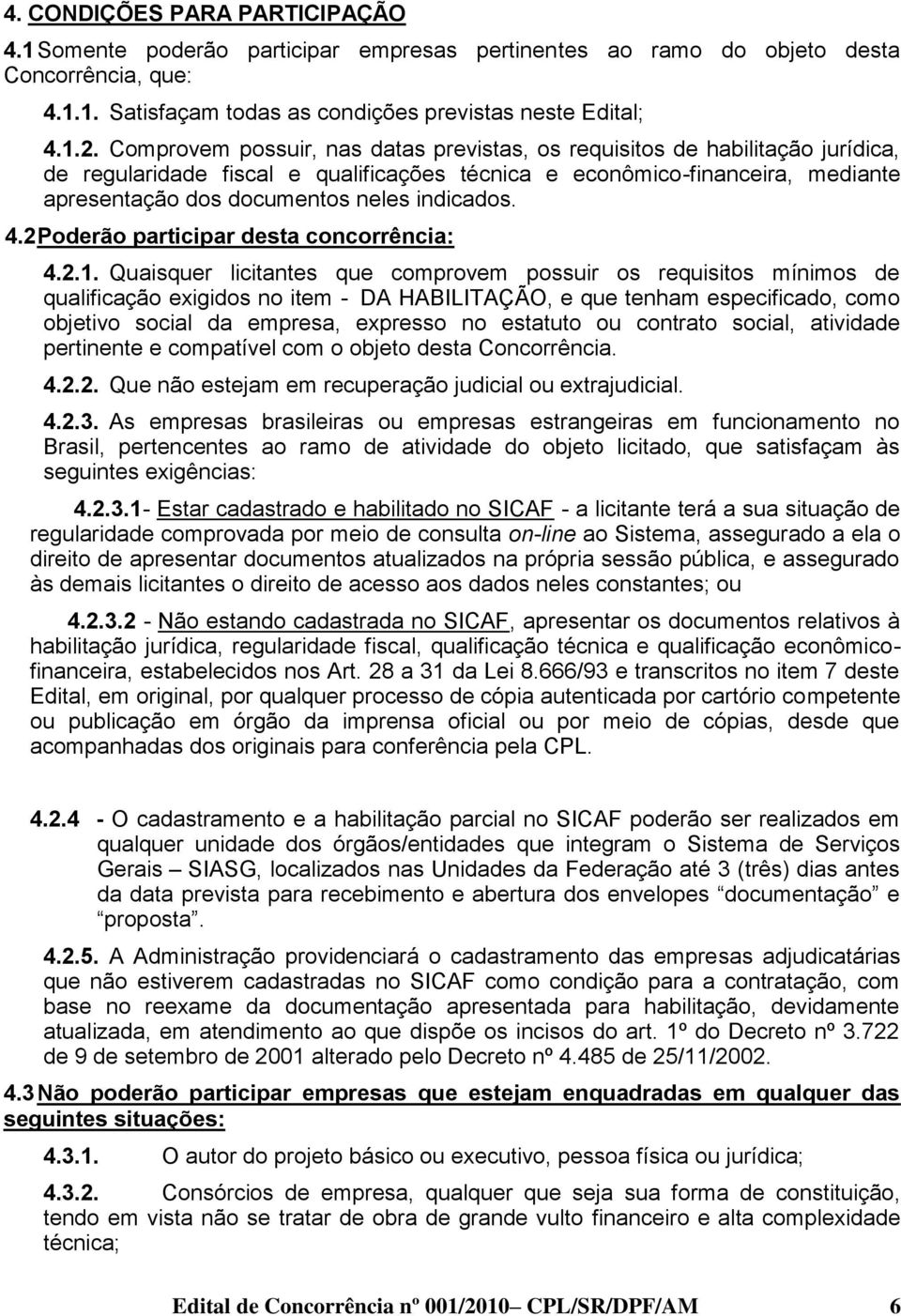 indicados. 4.2 Poderão participar desta concorrência: 4.2.1.