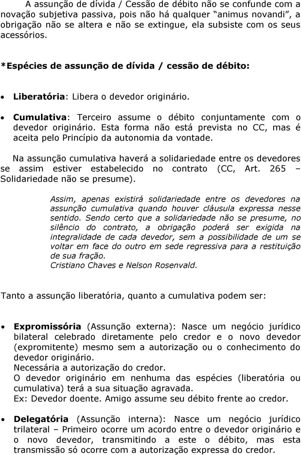 Esta forma não está prevista no CC, mas é aceita pelo Princípio da autonomia da vontade.