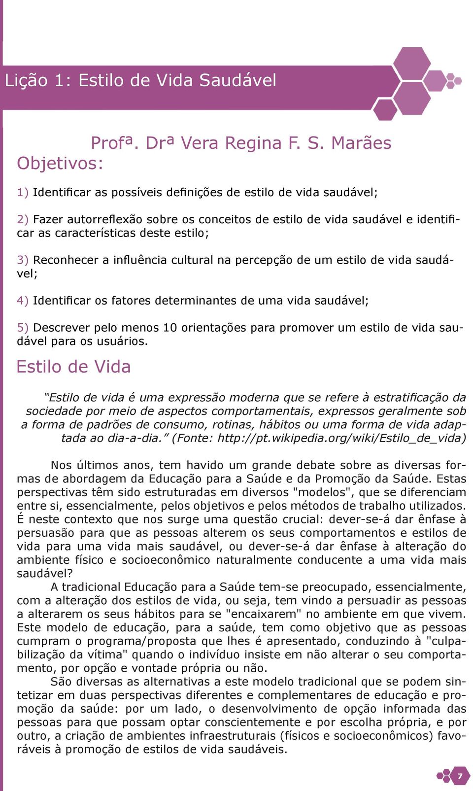 Marães Objetivos: 1) Identificar as possíveis definições de estilo de vida saudável; 2) Fazer autorreflexão sobre os conceitos de estilo de vida saudável e identificar as características deste