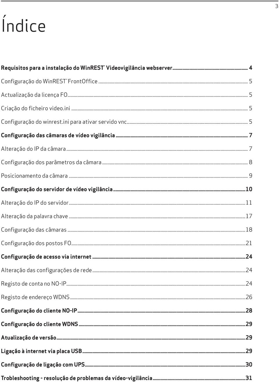 .. 8 Posicionamento da câmara... 9 Configuração do servidor de vídeo vigilância...10 Alteração do IP do servidor...11 Alteração da palavra chave...17 Configuração das câmaras.