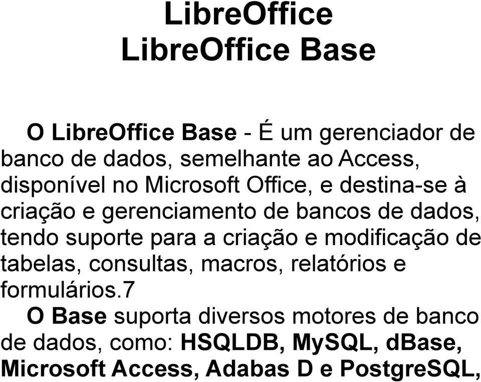 suporte para a criação e modificação de tabelas, consultas, macros, relatórios e formulários.