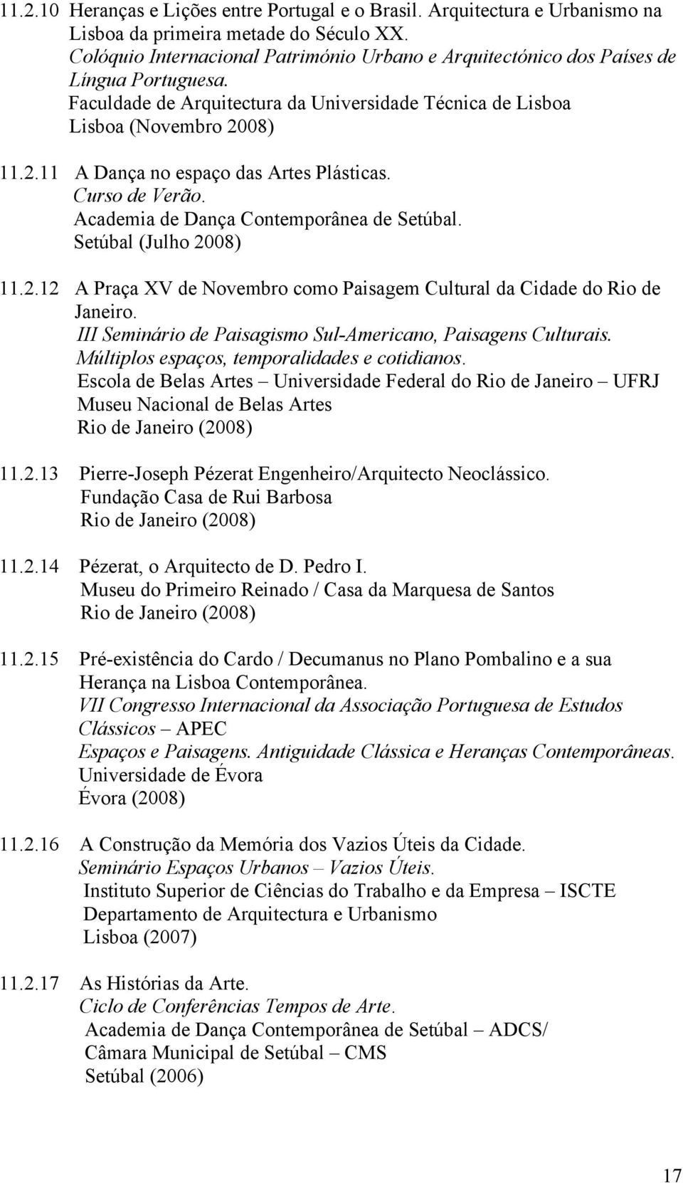 08) 11.2.11 A Dança no espaço das Artes Plásticas. Curso de Verão. Academia de Dança Contemporânea de Setúbal. Setúbal (Julho 2008) 11.2.12 A Praça XV de Novembro como Paisagem Cultural da Cidade do Rio de Janeiro.